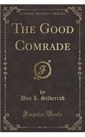 The Good Comrade (Classic Reprint)