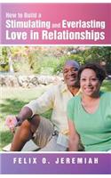 How to Build a Stimulating and Everlasting Love in Relationships