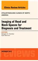Imaging of Head and Neck Spaces for Diagnosis and Treatment, An Issue of Otolaryngologic Clinics