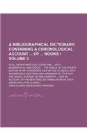 A Bibliographical Dictionary; In All Departments of Literature ... with Biographical Anecdotes ... the Whole of the Fourth Edition of Dr. Harwood's