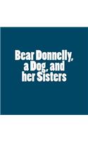 Bear Donnelly, a Dog, and Her Sisters