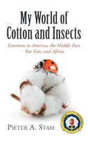 My World of Cotton and Insects: Emotions in America, the Middle East, Far East, and Africa