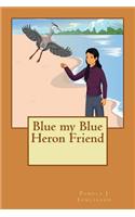 Blue my Blue Heron Friend