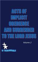 Acts of Implicit Obedience and Surrender to the Lord Jesus. Volume 2