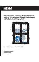 Proceedings of the Third USGS Modeling Conference, June 7?11, 2010, Broomfield, Colorado: Understanding and Predicting for a Changing World