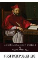 A Jesuit Cardinal, Robert Bellarmine
