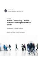 2014 Mobile Computing/ Mobile Business Intelligence Market Study: Part of the Wisdom of Crowds Series of Research(English)