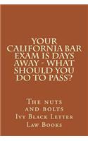 YOUR California BAR EXAM IS DAYS AWAY - What should you do to pass?