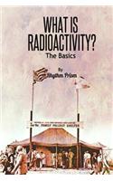 What Is Radioactivity? the Basics