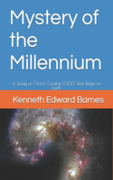 Mystery of the Millennium: A Study of Christ's Coming 1,000 Year Reign on Earth