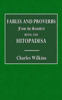 Fables and Proverbs from the Sanskrit: Being the Hitopadesa