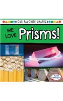 We Love Prisms!