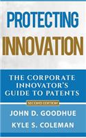 Protecting Innovation: The Corporate Inventor's Guide to Patents