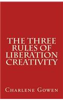 The Three Rules of Liberation Creativity