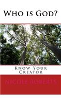 Who Is God? (Know Your Creator)