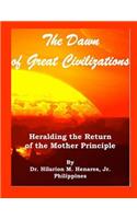 Dawn of Great Civilizations: Heralding the Return of the Mother Principle