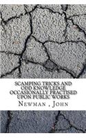 Scamping Tricks and Odd Knowledge Occasionally Practised Upon Public Works