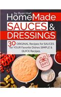 Homemade Sauces and Dressings.: 30 Original Recipes for Sauces for Your Favorite Dishes.: 30 Original Recipes for Sauces for Your Favorite Dishes.