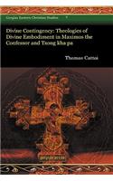 Divine Contingency: Theologies of Divine Embodiment in Maximos the Confessor and Tsong kha pa