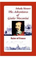 The Adventures of Giulio Mazarini. Ruler of France