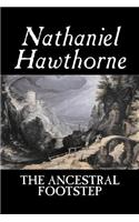 The Ancestral Footstep by Nathaniel Hawthorne, Fiction, Classics: (English)