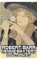 Jennie Baxter, Journalist by Robert Barr, Fiction, Literary, Action & Adventure, Mystery & Detective