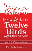 How to Kill Twelve Birds with One Stone: Help for the Working Pastor
