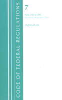 Code of Federal Regulations, Title 07 Agriculture 300-399, Revised as of January 1, 2021: (Code of Federal Regulations, Title 07 Agriculture)