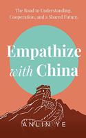 Empathize with China: The Road to Understanding, Cooperation, and a Shared Future