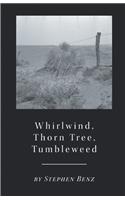 Whirlwind, Thorn Tree, Tumbleweed