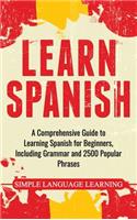 Learn Spanish: A Comprehensive Guide to Learning Spanish for Beginners, Including Grammar and 2500 Popular Phrases