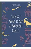 Things I Want To Say at Work But Can`t.