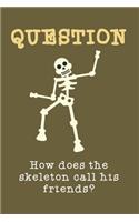 How does the skeleton call his friends?