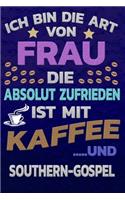 Ich bin die Art von Frau die absolut zufrieden ist mit Kaffee und SOUTHERN-GOSPEL: Punktkariertes Papier - Bullet Journal - Notizheft - Skizzenbuch -Tagebuch -Gepunktete Seiten - Dot Grid Notebook