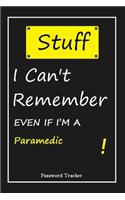 STUFF! I Can't Remember EVEN IF I'M A Paramedic: An Organizer for All Your Passwords and Shity Shit with Unique Touch - Password Tracker - 120 Pages(6''x9'') -Gift for Woman, Gift from Husband, Gif