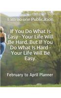 If You Do What Is Easy - Your Life Will Be Hard. But If You Do What Is Hard - Your Life Will Be Easy.