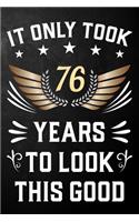 It Only Took 76 Years To Look This Good: 76th Birthday Journal / Notebook / Appreciation Gift / Unique Card Alternative For 76 Year Olds ( 6 x 9 - 120 Blank Lined Pages )