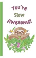 You're Slow Awesome!