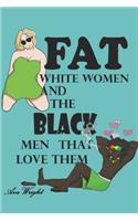 Fat White Women and The Black Men That Love Them