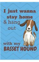 I Just Wanna Stay Home And Hang Out With My Basset Hound