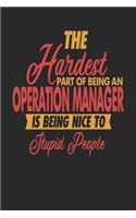 The Hardest Part Of Being An Operation Manager Is Being Nice To Stupid People