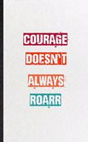 Courage Doesn't Always Roarr