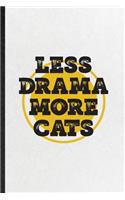 Less Drama More Cats: Funny Blank Lined Notebook/ Journal For Drama Soloist Orchestra, Octet Singer Director, Inspirational Saying Unique Special Birthday Gift Idea Moder