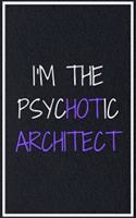 I'm The Psychotic Architect: Funny Sarcastic Architect Quotes Notebook Journal for Sarcasm lovers 6X9 Great Gift Idea For Birthday or Christmas