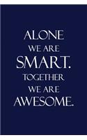 Alone We Are Smart. Together We Are Awesome.: Minimalist Dotgrid Journal for Writing Your Daily Thoughts, Ideas, Boss, Workmate, Team Leader Surprise Gift Journal to Write and Draw