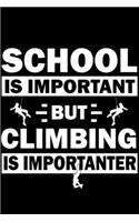 School is important but Climbing is importanter: Notebook, Planner or Journal - Size 6 x 9 - 120 Dot Grid Pages - Office Equipment, Supplies, Gear - Funny Climbing Gift Idea for climbing lovers