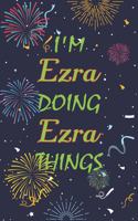 I'm Ezra Doing Ezra Things Notebook Birthday Gift