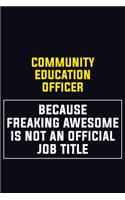 Community Education Officer Because Freaking Awesome Is Not An Official Job Title: Motivational Career Pride Quote 6x9 Blank Lined Job Inspirational Notebook Journal