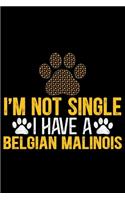 I'm Not Single I Have a Belgian Malinois: Cool Belgian Malinois Dog Journal Notebook - Funny Belgian Malinois Puppies - Belgian Malinois Owner Gifts. 6 x 9 in 120 pages