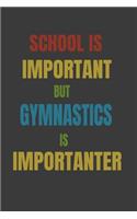 School Is Important But Gymnastics Is Importanter